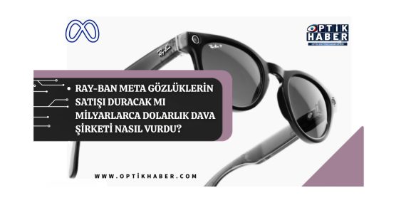 Ray-Ban Meta Gözlüklerin Satışı Duracak mı? Milyarlarca Dolarlık Dava Şirketi Nasıl Vurdu?